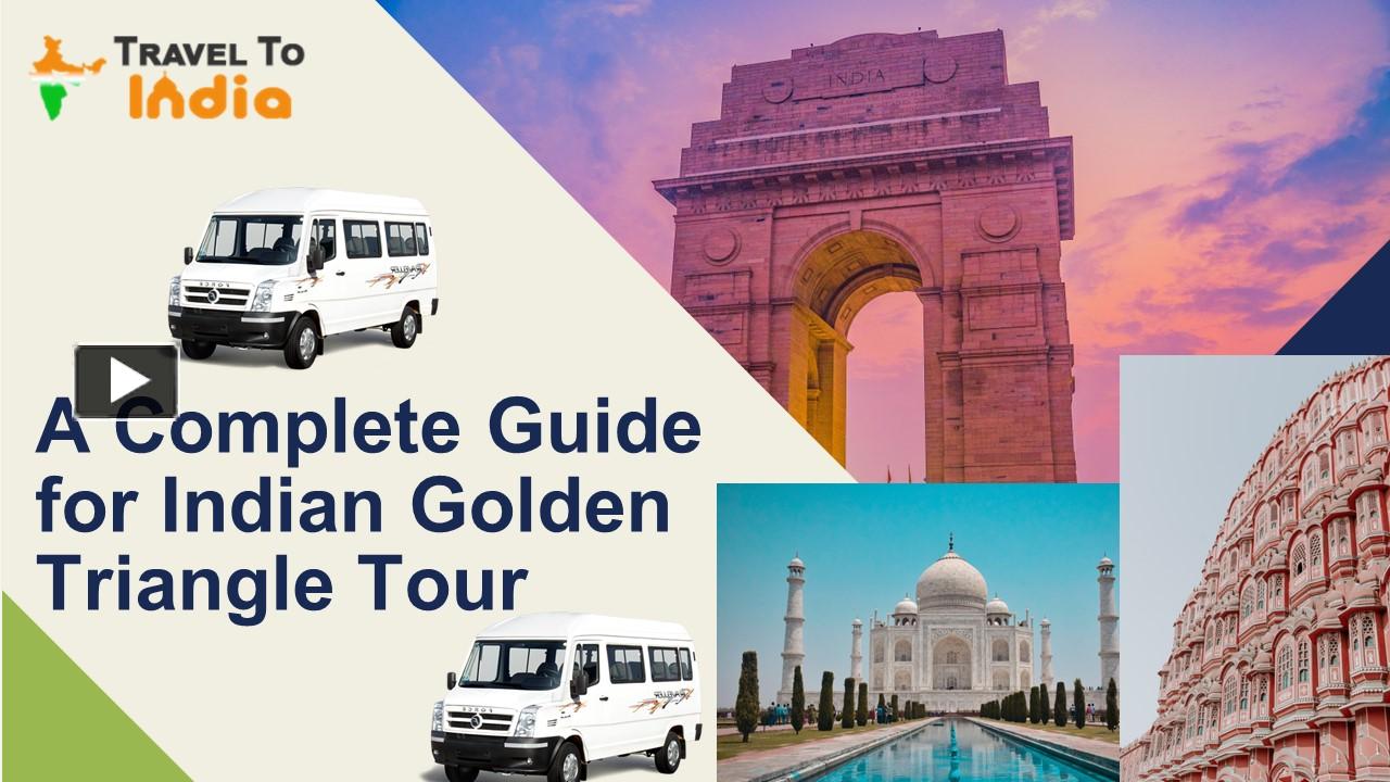 PPT A Complete Guide For Indian Golden Triangle Tour PowerPoint