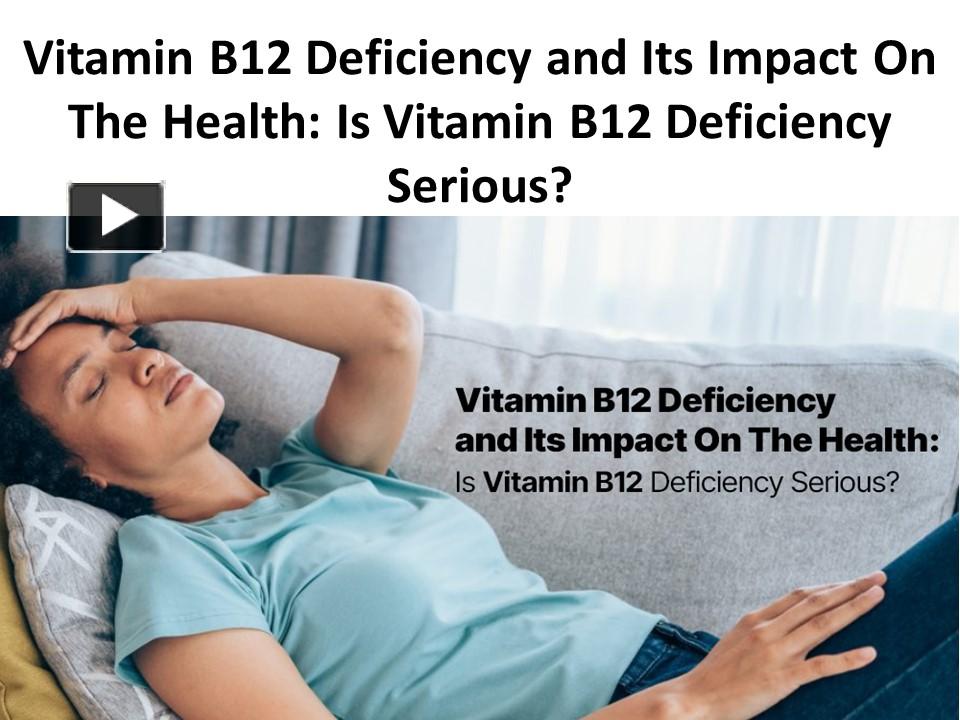 PPT – Vitamin B12 Deficiency And Its Impact On The Health PowerPoint ...