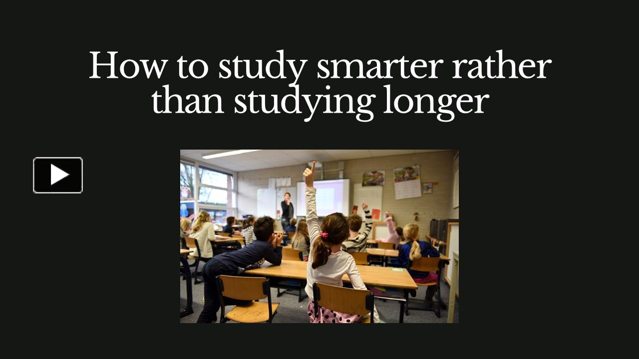 PPT – How To Study Smarter Rather Than Studying Longer PowerPoint ...