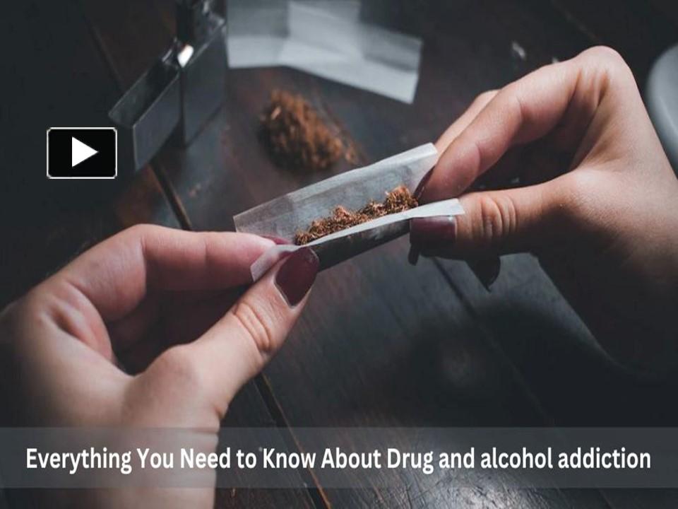 PPT – Everything You Need To Know About Drug And Alcohol Addiction ...