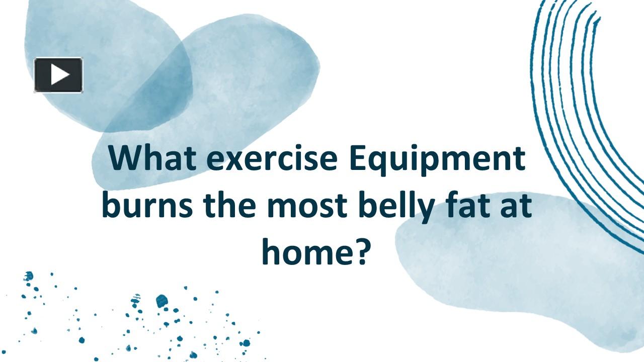 what-exercise-equipment-burns-the-most-belly-fat-at-home-by