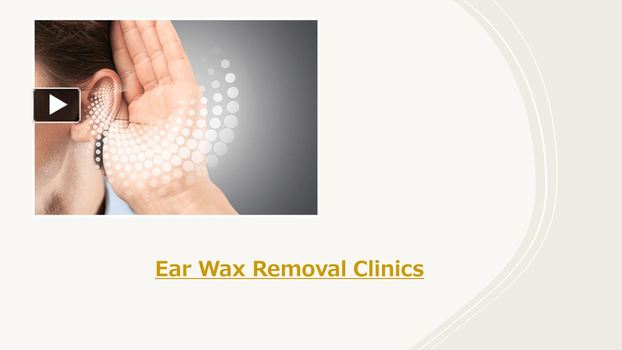 PPT – Ear Wax Removal Clinics PowerPoint Presentation | Free To ...