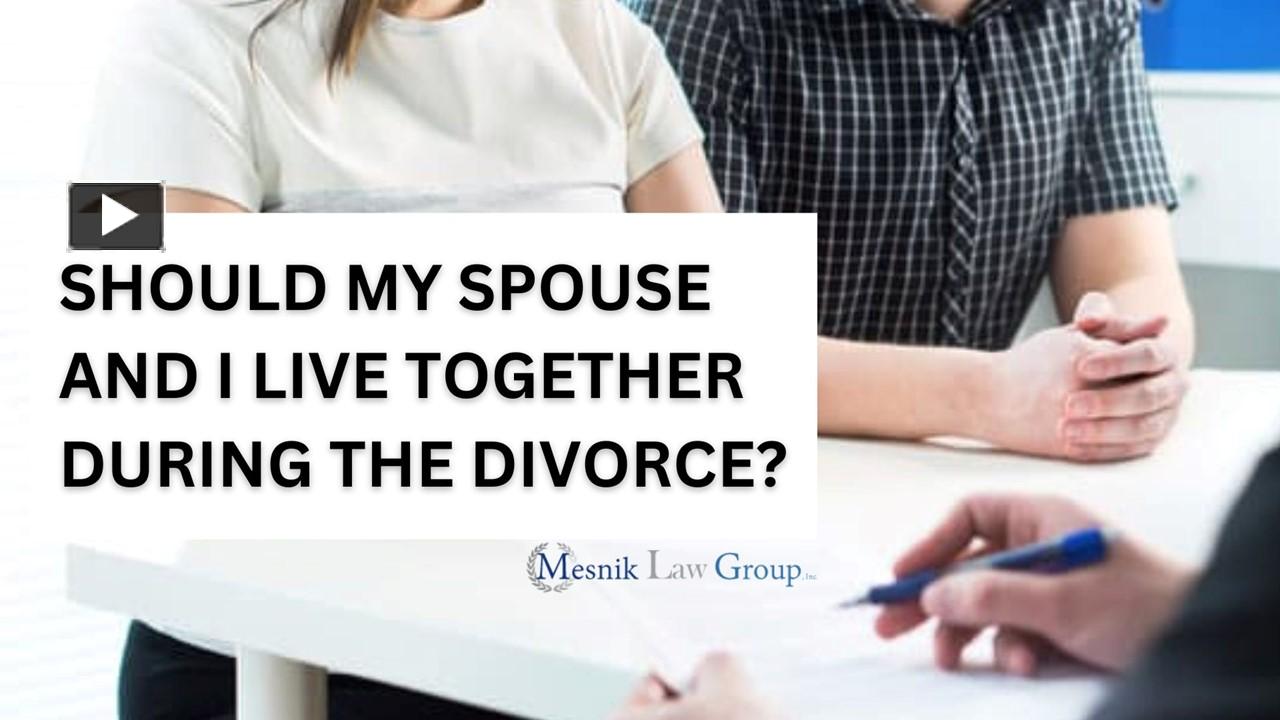 Ppt Should My Spouse And I Live Together During The Divorce Powerpoint Presentation Free To