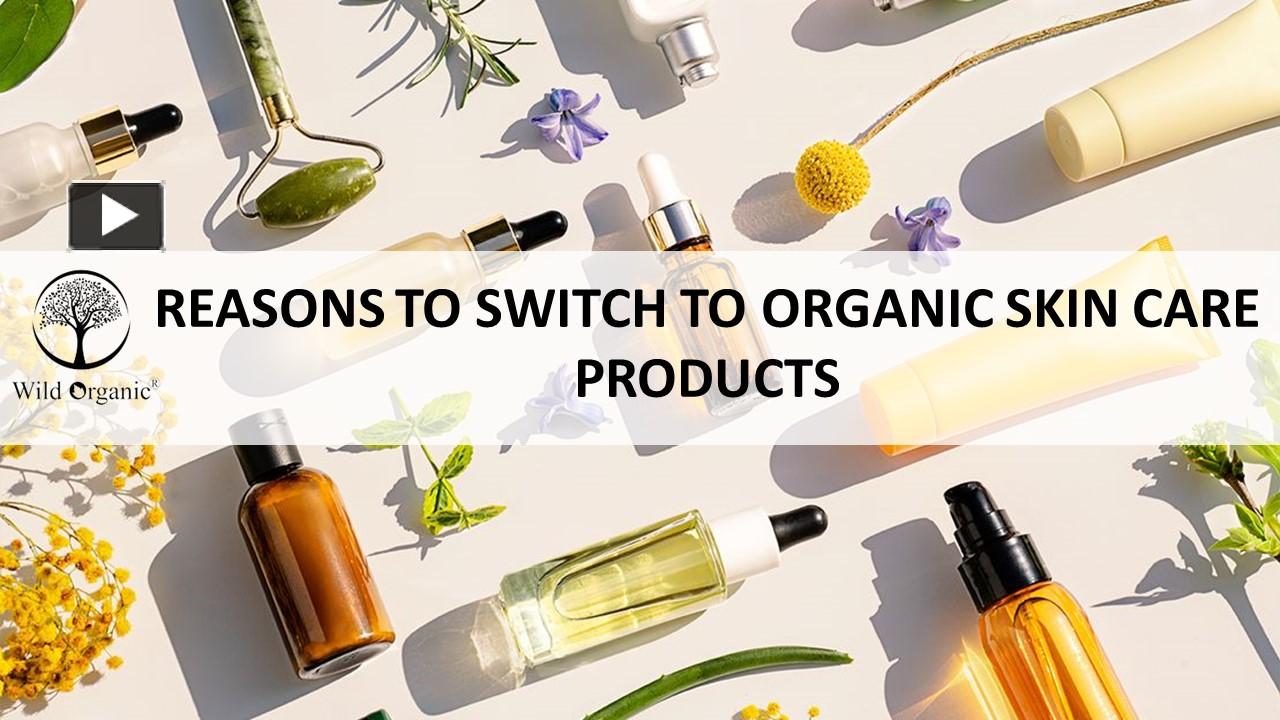 Ppt Why Organic Skin Care Products Are Better For You Powerpoint Presentation Free To View 2464