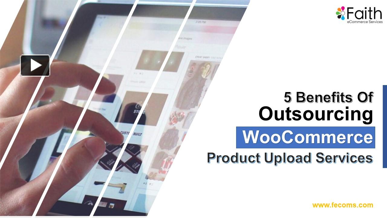 PPT 5 Benefits Of Outsourcing WooCommerce Product Upload Services