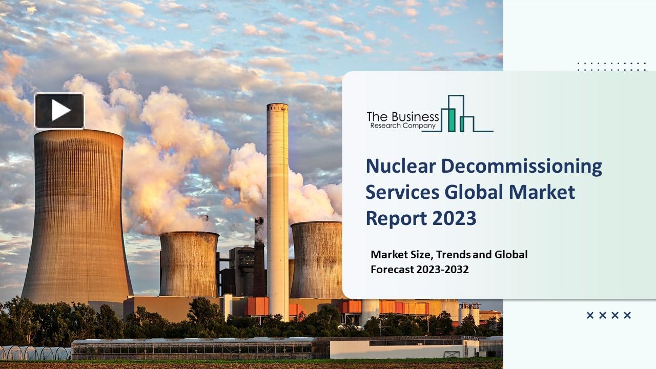 Ppt Nuclear Decommissioning Services Market Industry Insights Trends And Forecast To 2032 1382