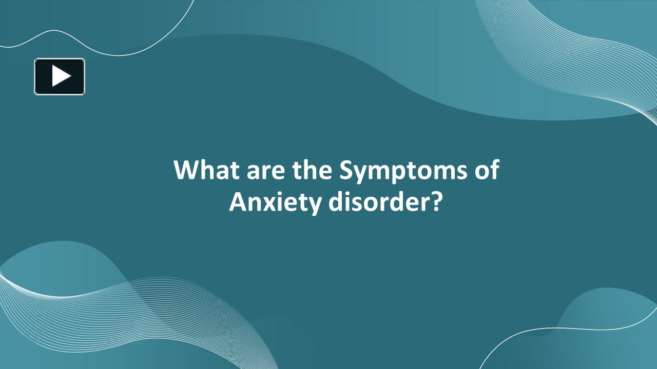 PPT – What Are The Symptoms Of Anxiety Disorder? PowerPoint ...