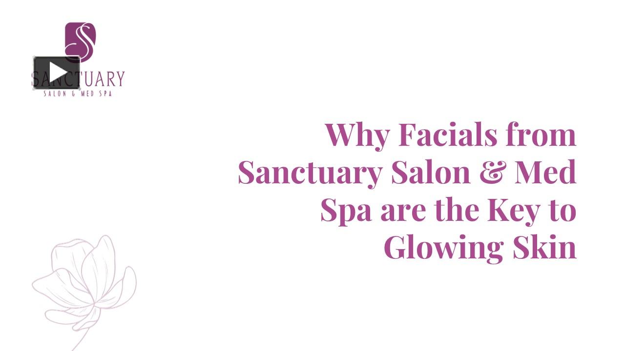 Ppt Why Facials From Sanctuary Salon And Med Spa Are The Key To Glowing