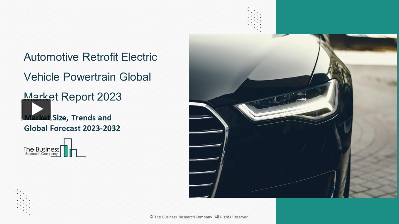 PPT Automotive Retrofit Electric Vehicle Powertrain Market Industry