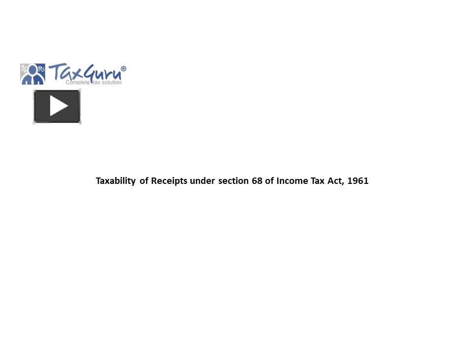 PPT – Taxability Of Receipts Under Section 68 Of Income Tax Act, 1961 ...