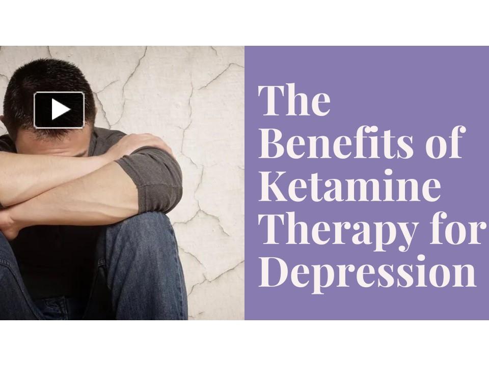 Ppt The Benefits Of Ketamine Therapy For Depression Powerpoint