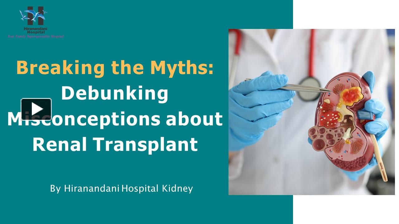 Ppt Debunking Misconceptions About Renal Transplant By Hiranandani