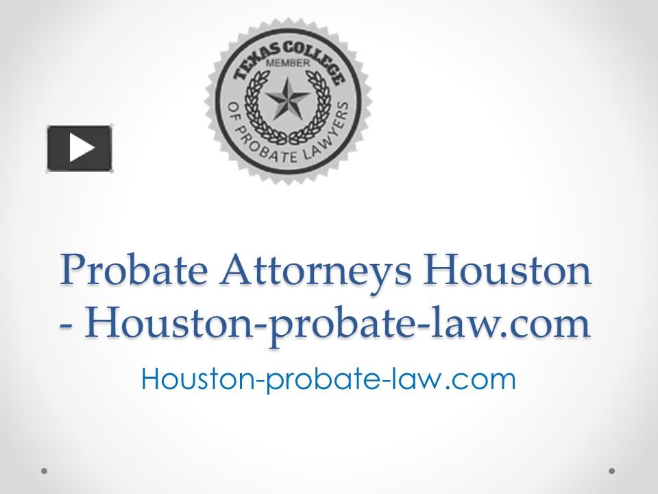 Ppt Probate Attorneys Houston Houston Probate Powerpoint Presentation Free To 4177