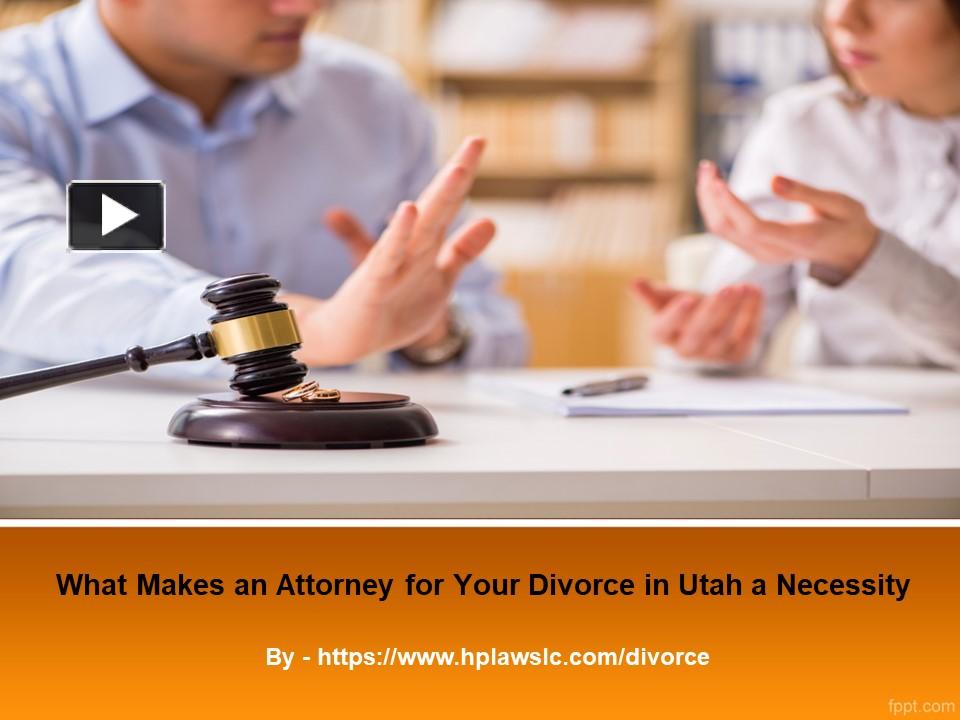 Ppt What Makes An Attorney For Your Divorce In Utah A Necessity Powerpoint Presentation Free 8246