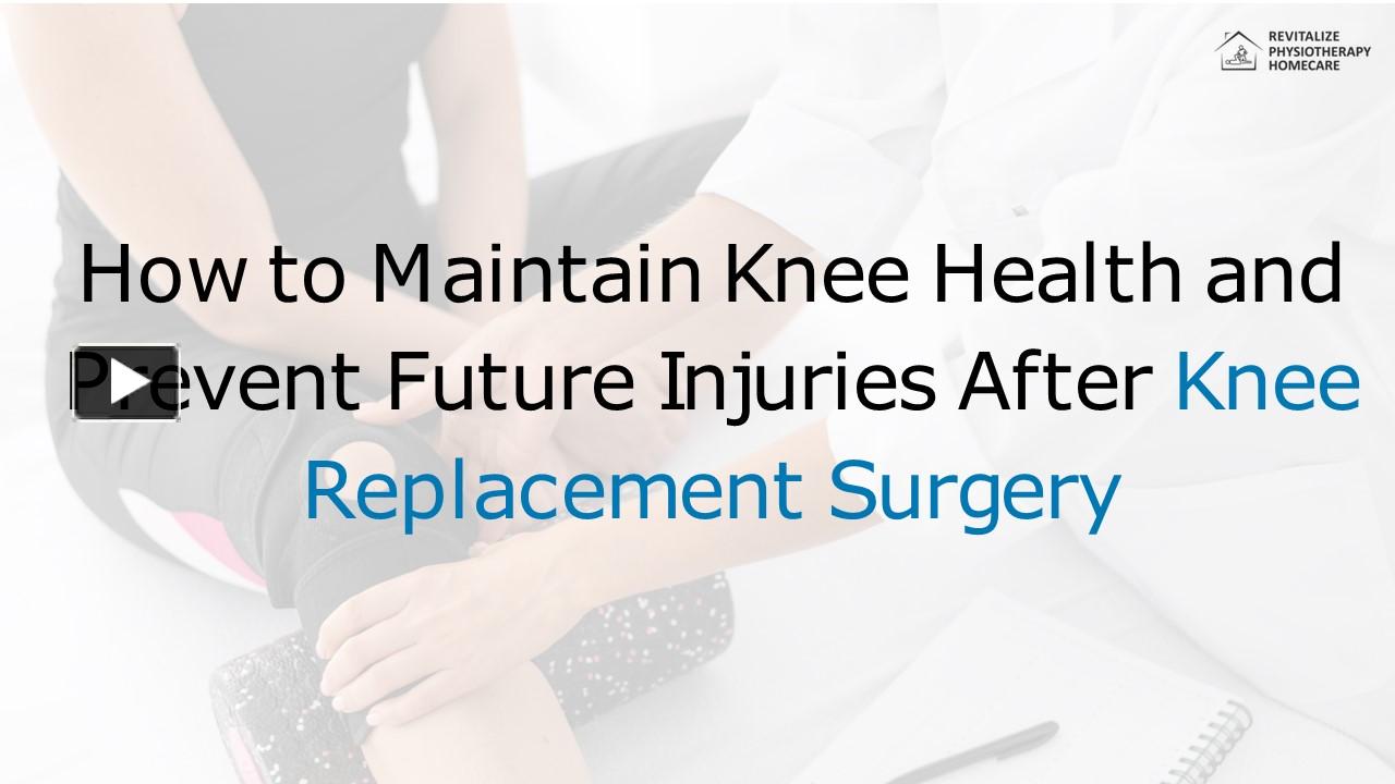 PPT – How To Maintain Knee Health And Prevent Future Injuries After ...