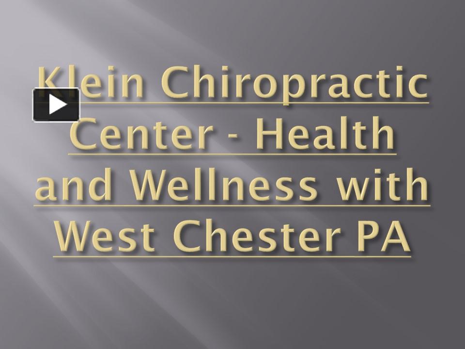 PPT – Klein Chiropractic Center - Health And Wellness With West Chester ...