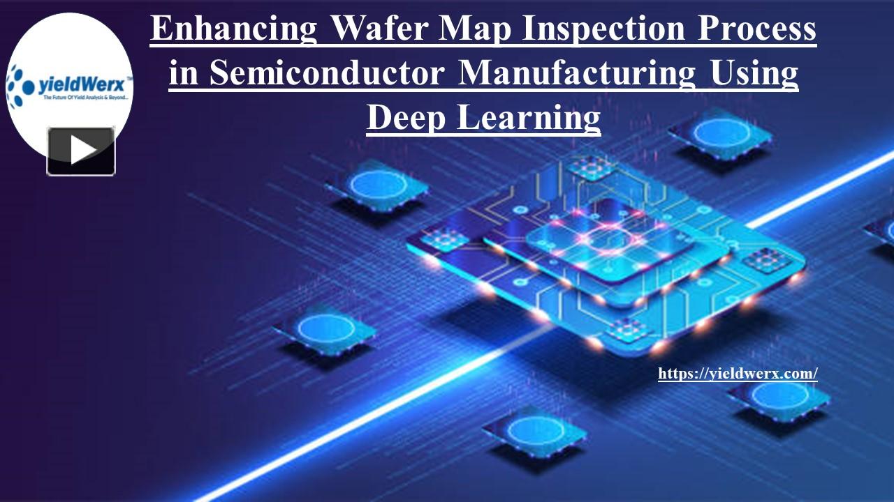 PPT – Enhancing Wafer Map Inspection Process in Semiconductor Manufacturing Using Deep Learning 