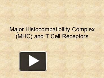 PPT – Major Histocompatibility Complex MHC And T Cell Receptors ...