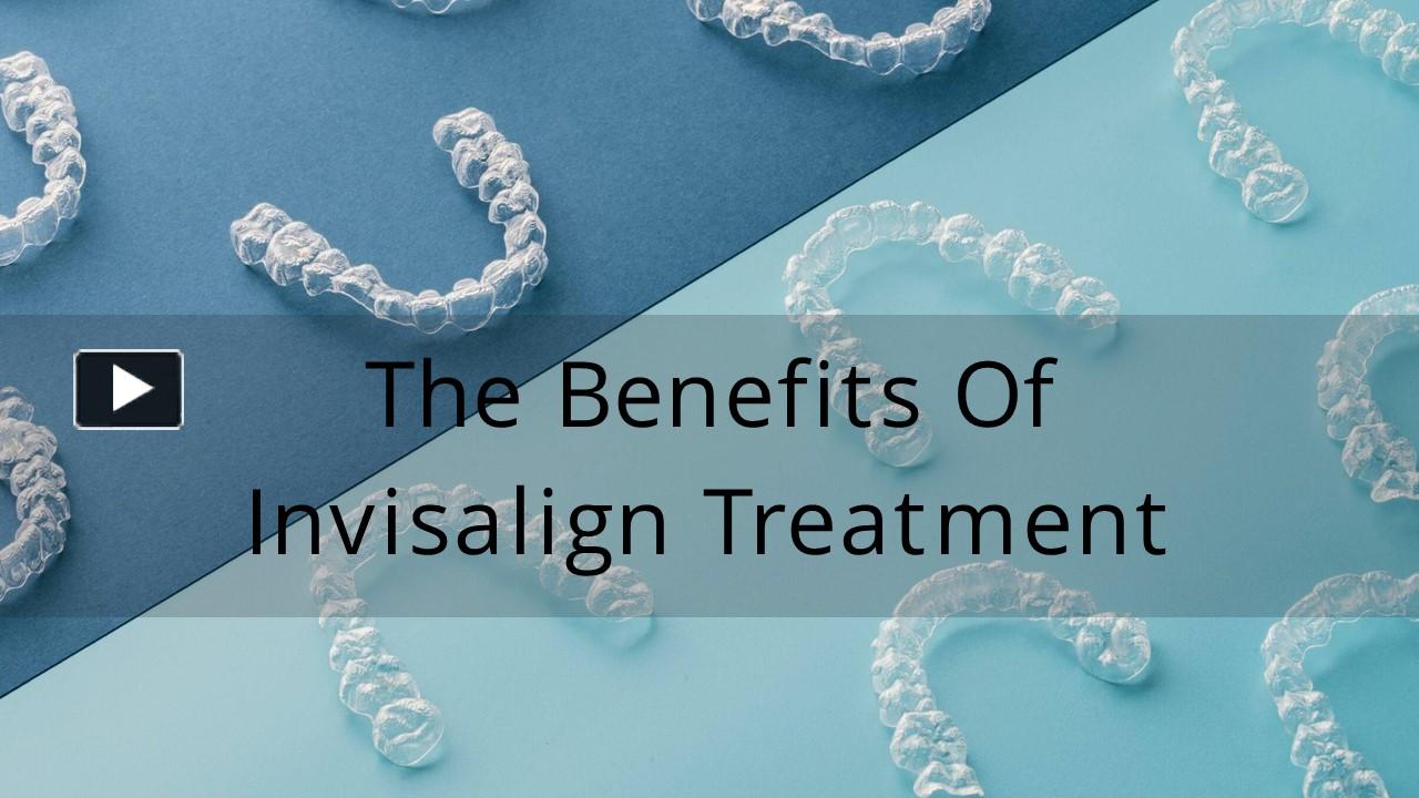 PPT – The Benefits Of Invisalign Treatment PowerPoint Presentation ...