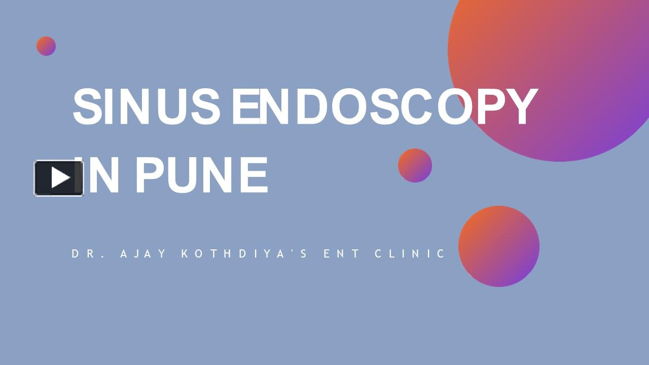 Ppt Dr Ajay Kothadiya The Best Ent Endoscopic In Pune Powerpoint Presentation Free To