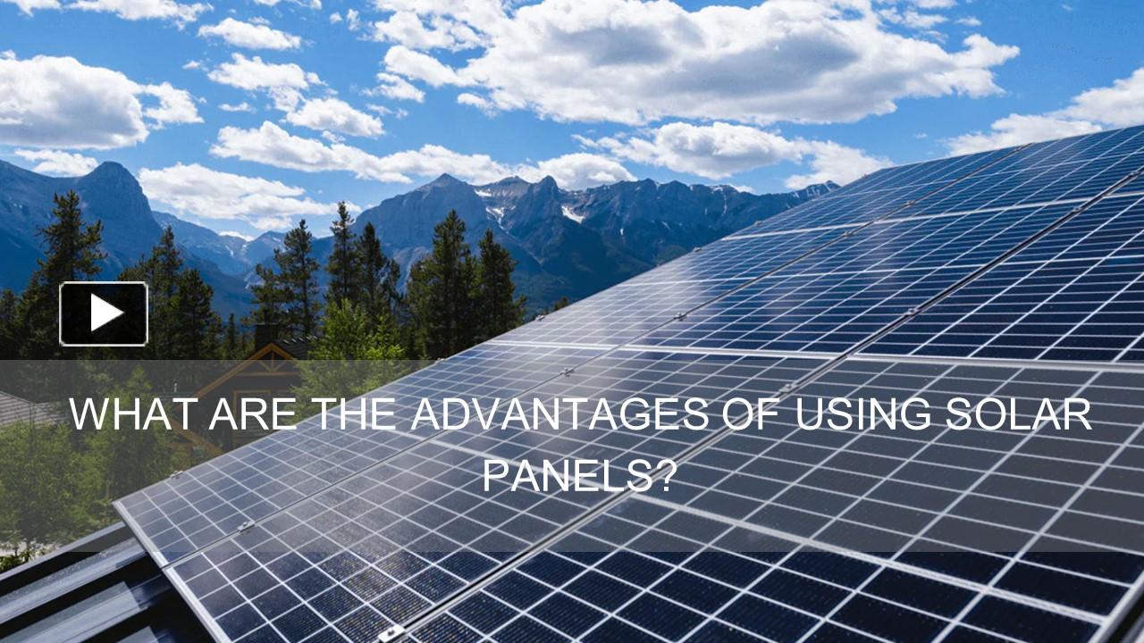 Ppt What Are The Advantages Of Using Solar Panels Powerpoint