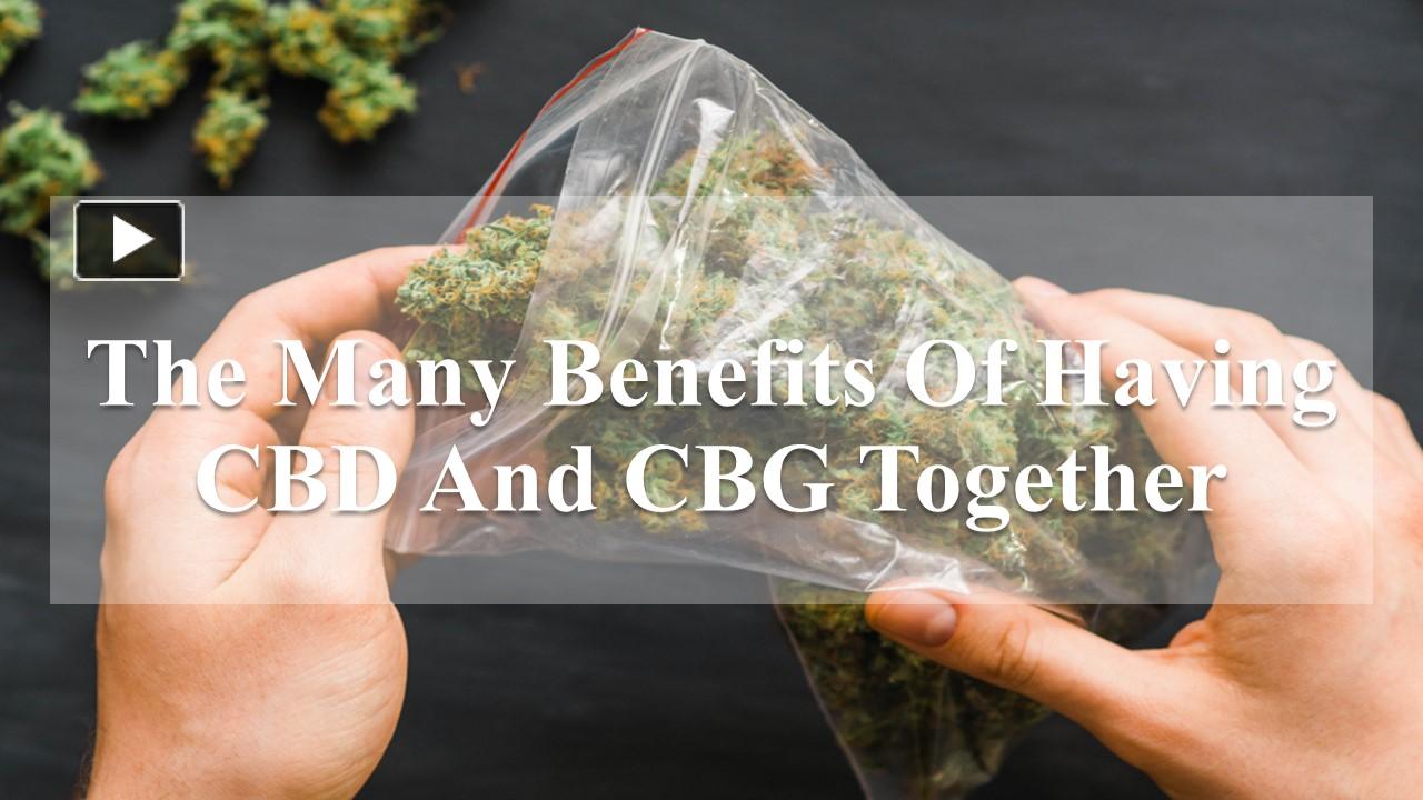 Ppt The Many Benefits Of Having Cbd And Cbg Together Powerpoint Presentation Free To 9351