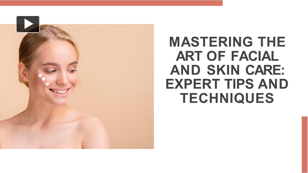 Ppt Mastering The Art Of Facial And Skin Care Expert Tips And