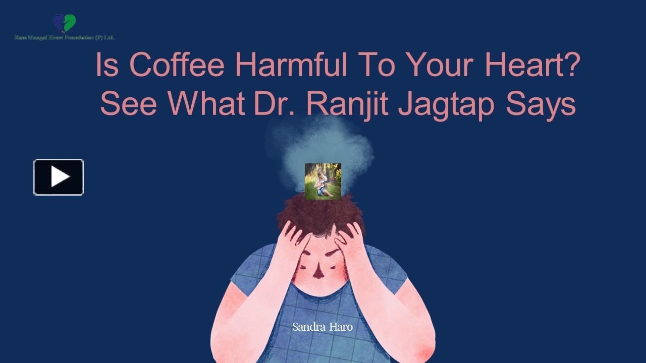 PPT – Is Coffee Harmful To Your Heart? See What Dr. Ranjit Jagtap Says ...