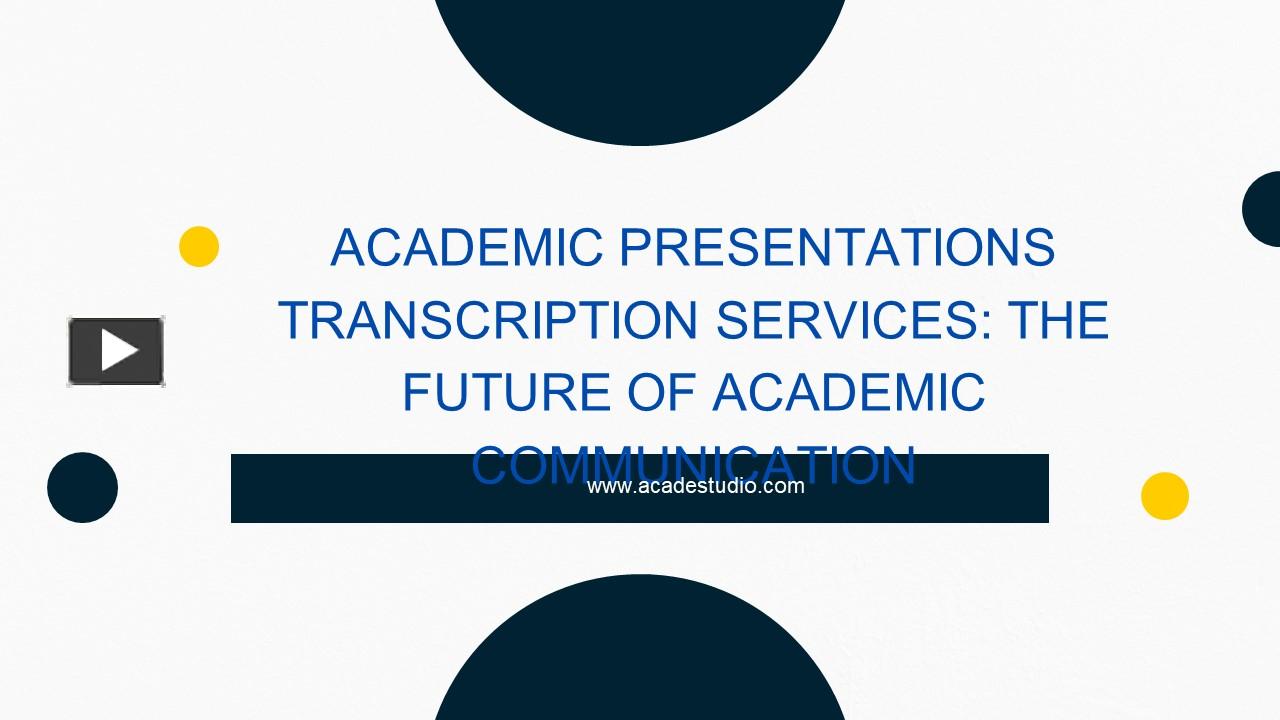 Ppt Academic Presentations Transcription Services The Future Of Academic Communication 