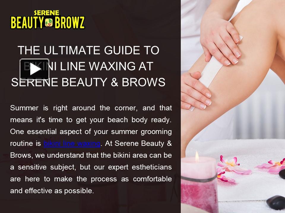 Ppt The Ultimate Guide To Bikini Line Waxing At Serene Beauty Brows