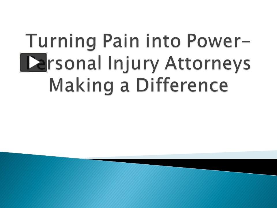 PPT – Turning Pain Into Power-Personal Injury Attorneys Making A ...