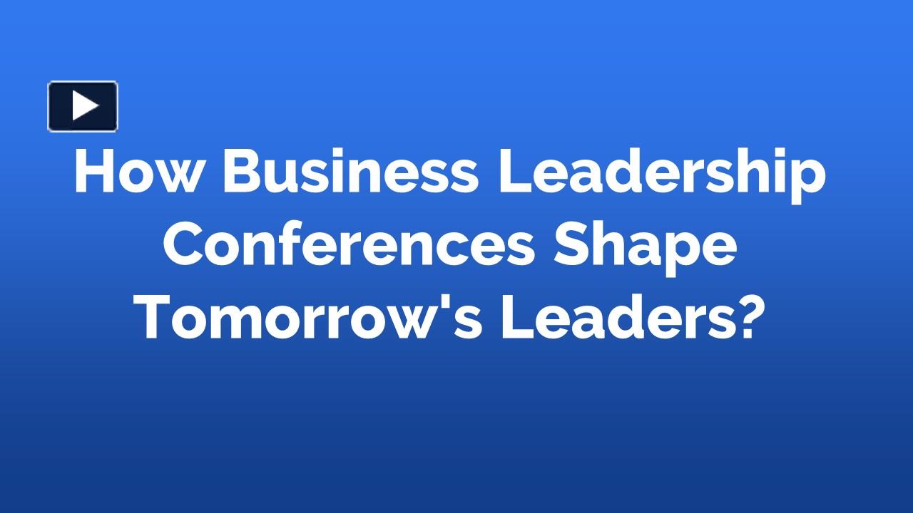 PPT How Business Leadership Conferences Shape Tomorrow's Leaders