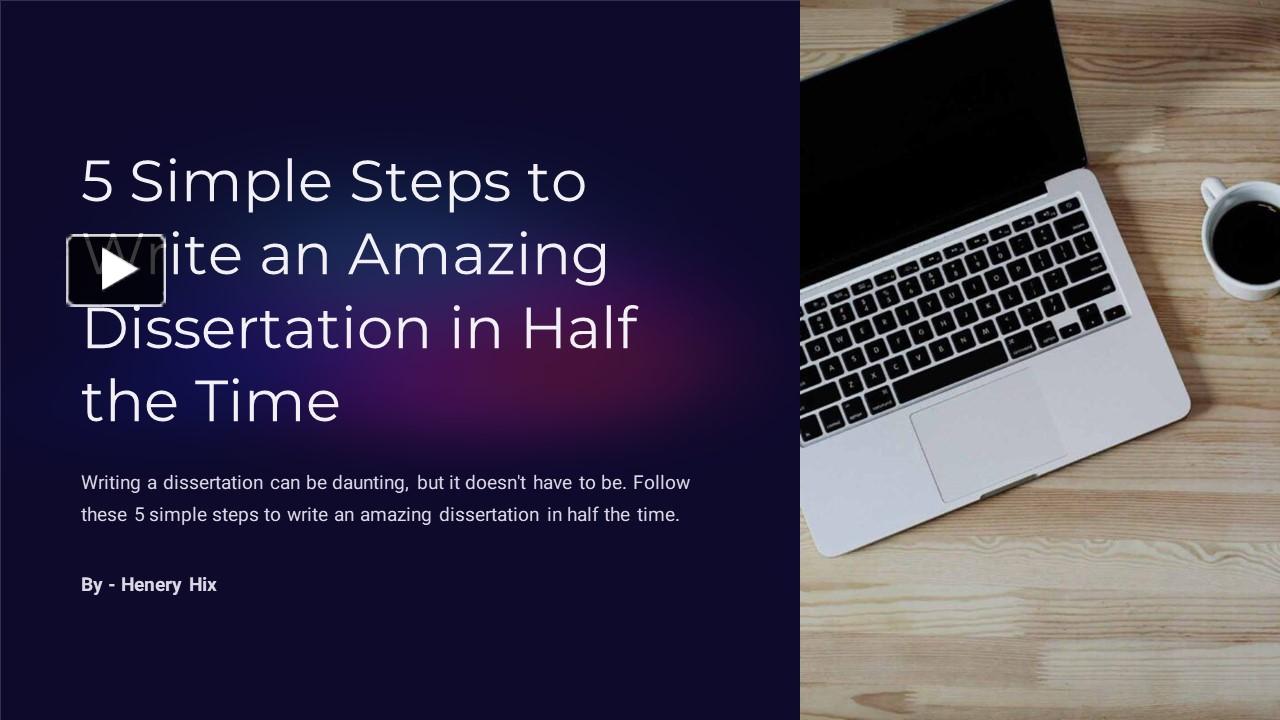 PPT – Simple Steps To Write An Amazing Dissertation In Half The Time ...