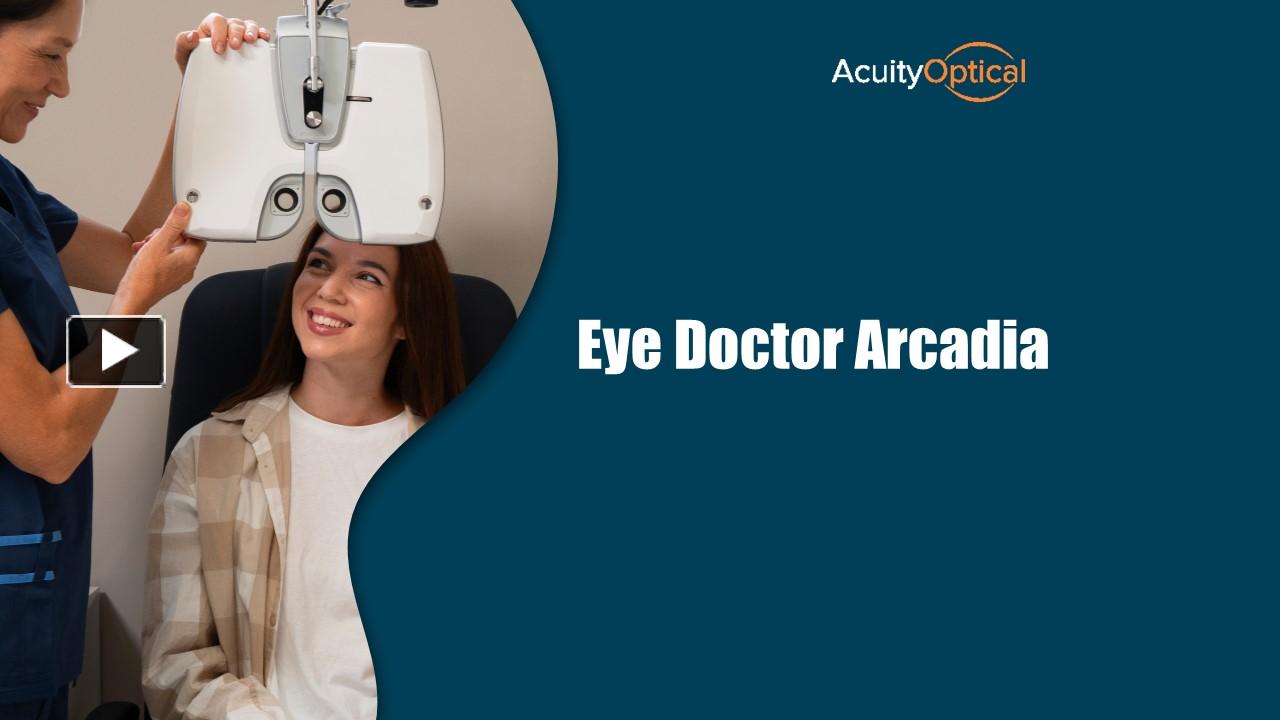 PPT The Best Eye Doctor Arcadia Offers Quality Assistance For Aging