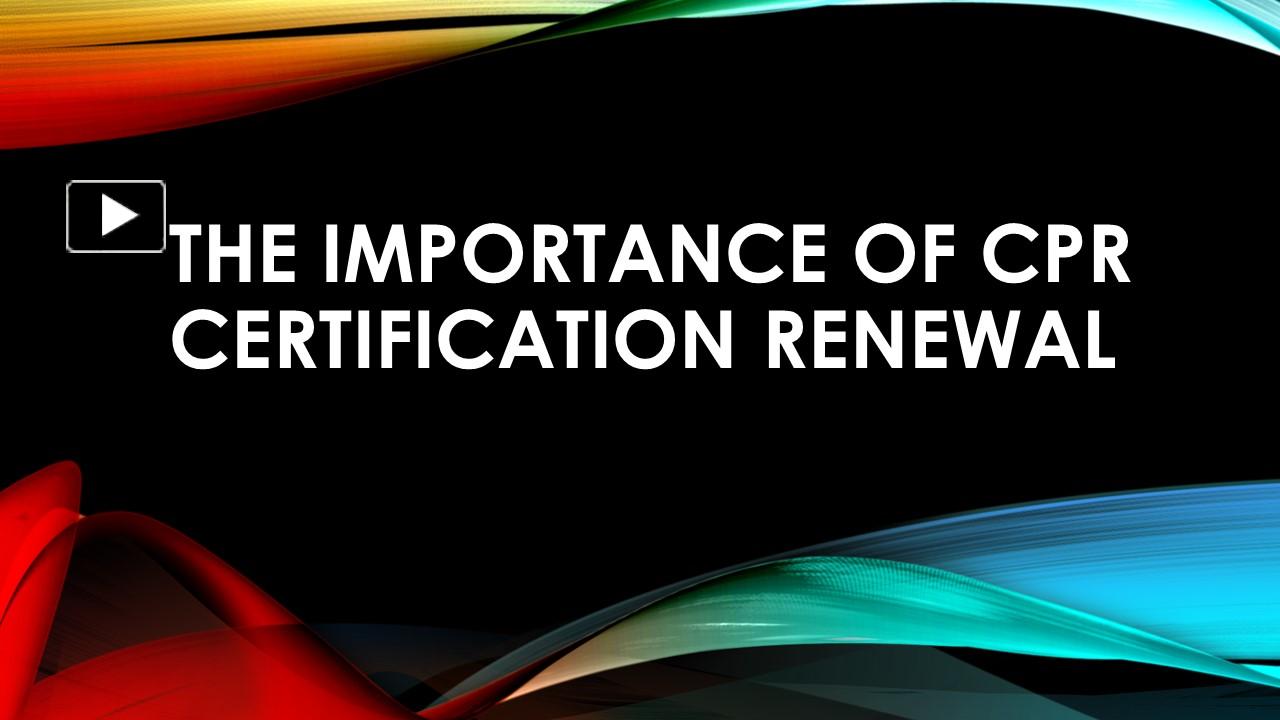 Ppt The Importance Of Cpr Certification Renewal Powerpoint