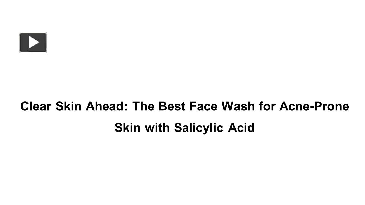 Ppt Clear Skin Ahead The Best Face Wash For Acne Prone Skin With Salicylic Acid Powerpoint