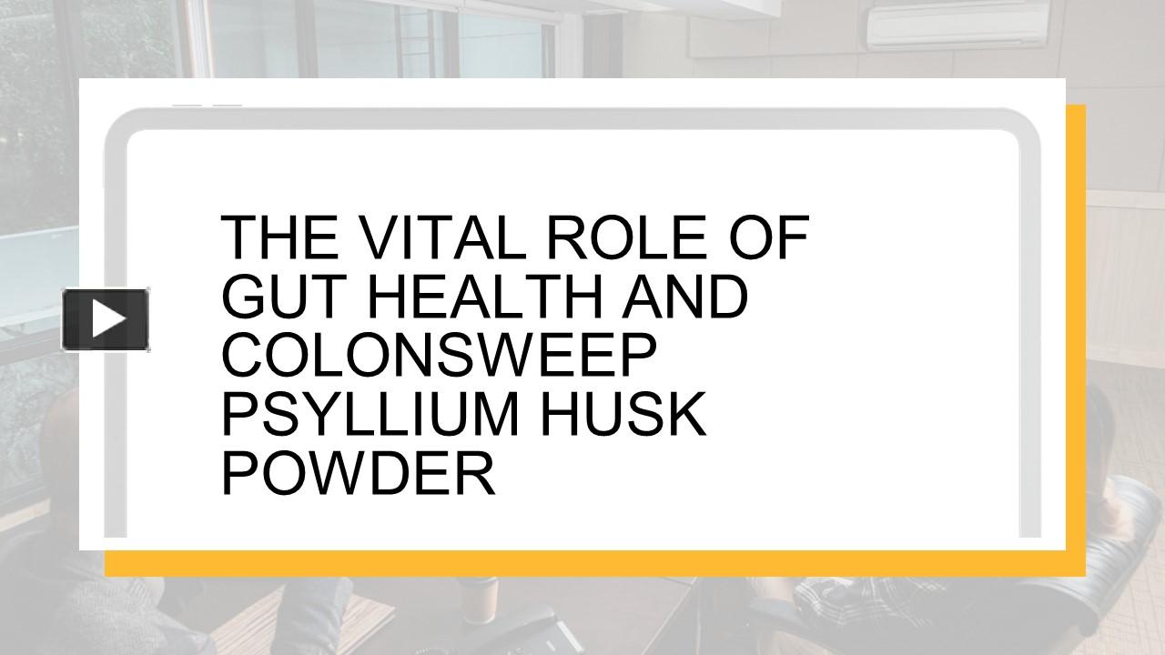 PPT – The Vital Role Of Gut Health And ColonSweep Psyllium Husk Powder ...