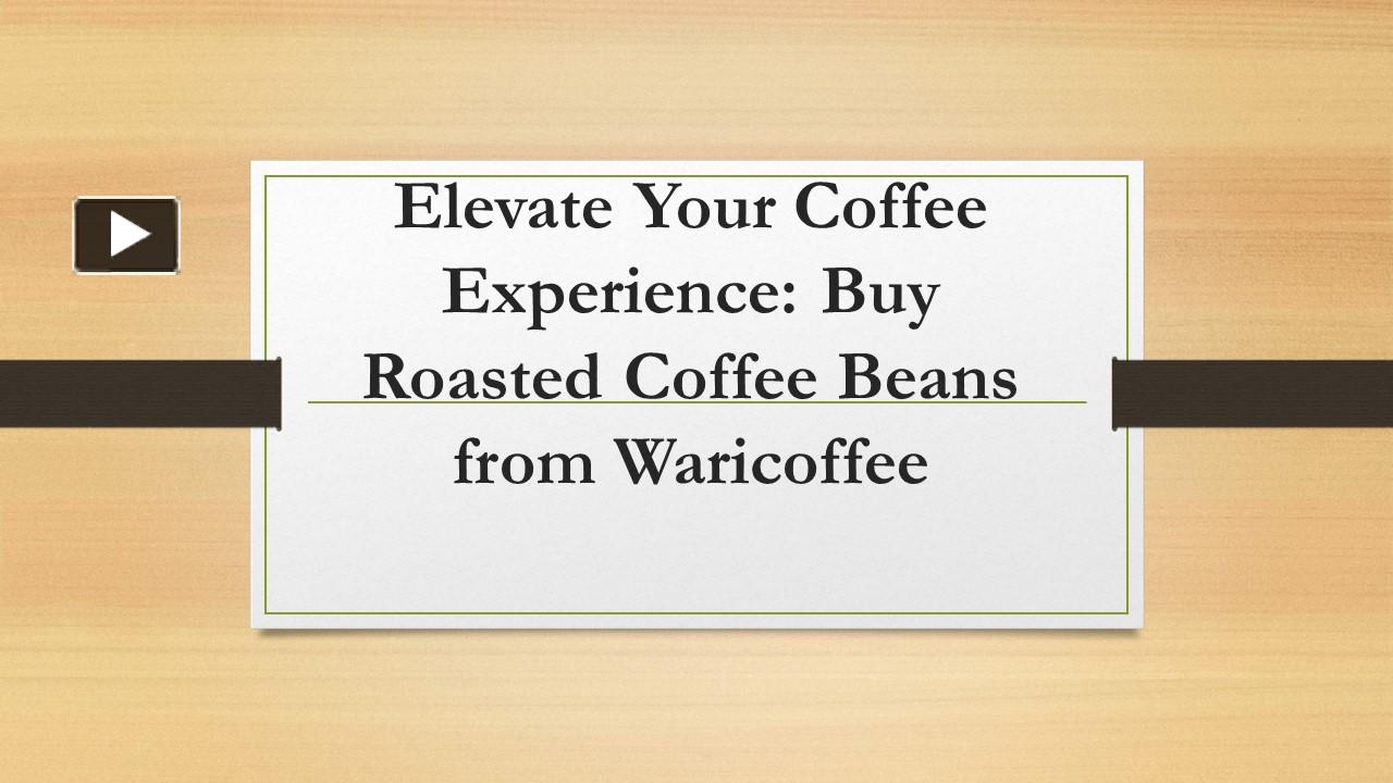 Ppt Elevate Your Coffee Experience Buy Roasted Coffee Beans From Waricoffee Powerpoint