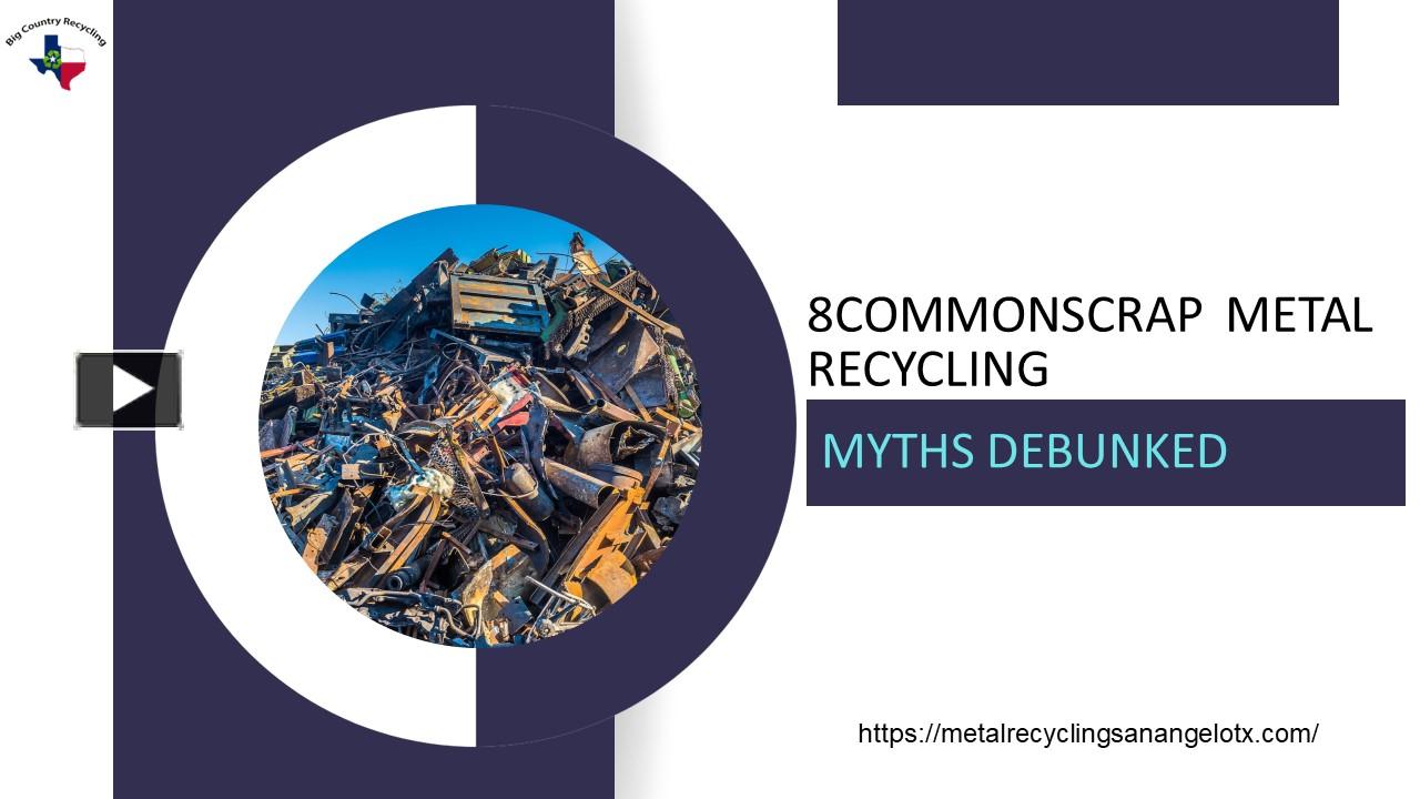 Ppt 8 Common Scrap Metal Recycling Myths Debunked Powerpoint Presentation Free To Download 1926