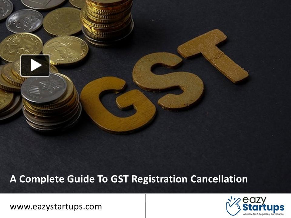 Ppt A Complete Guide To Gst Registration Cancellation Powerpoint Presentation Free To