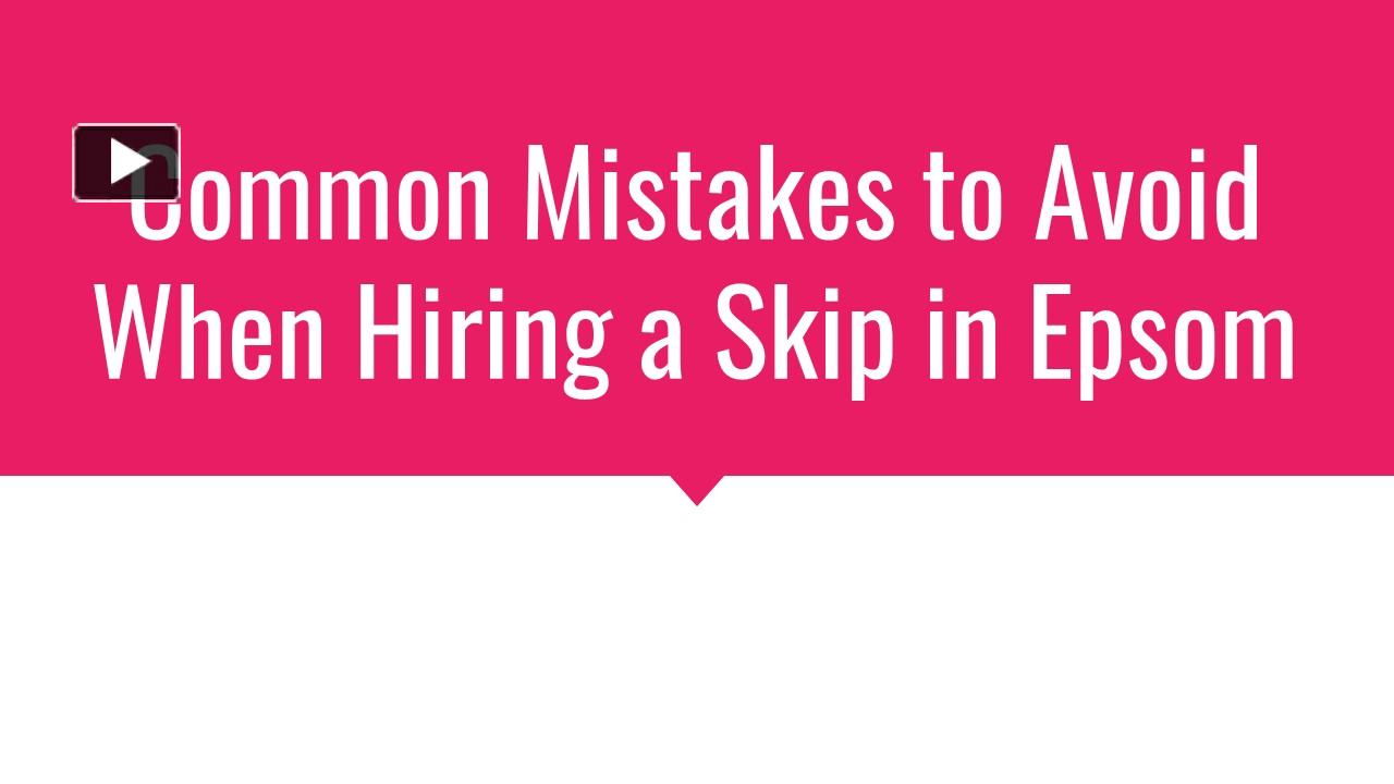 Ppt Common Mistakes To Avoid When Hiring A Skip In Epsom Powerpoint