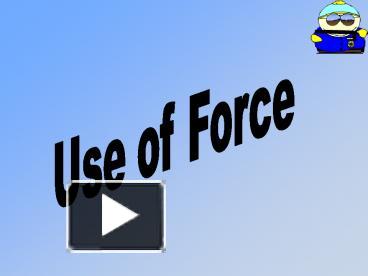 PPT – Use Of Force PowerPoint Presentation | Free To View - Id: 9a217-MWNmY