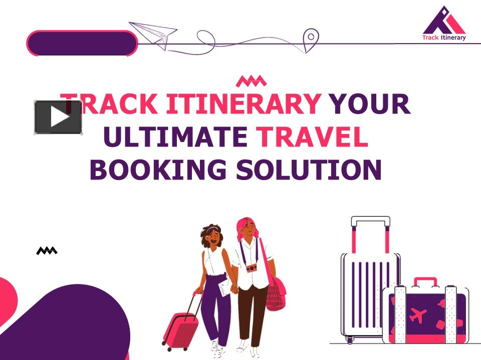 PPT – Track Itinerary Your Ultimate Travel Booking Solution PowerPoint presentation | free to download  - id: 9c124a-ZDFjO