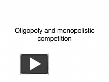 PPT Oligopoly And Monopolistic Competition PowerPoint Presentation