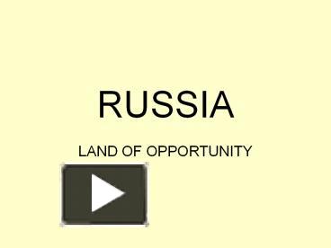 PPT – RUSSIA PowerPoint Presentation | Free To View - Id: 9f35b-NTRhM