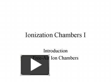 PPT – Ionization Chambers I PowerPoint Presentation | Free To View - Id ...