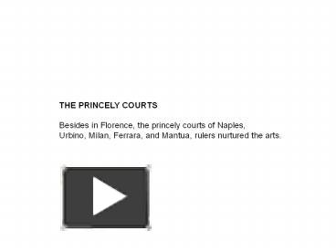 PPT – THE PRINCELY COURTS Besides In Florence, The Princely Courts Of ...