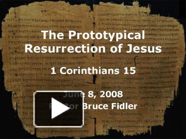 PPT – The Prototypical Resurrection Of Jesus 1 Corinthians 15 ...