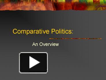 PPT – Comparative Politics: PowerPoint Presentation | Free To View - Id ...