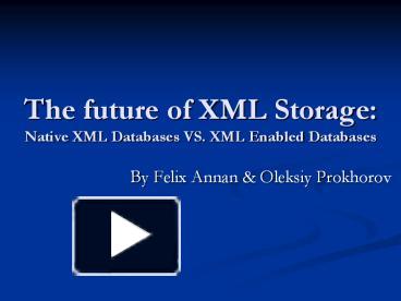 PPT – The Future Of XML Storage: Native XML Databases VS. XML Enabled ...